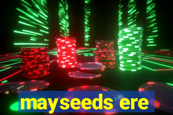 mayseeds ere